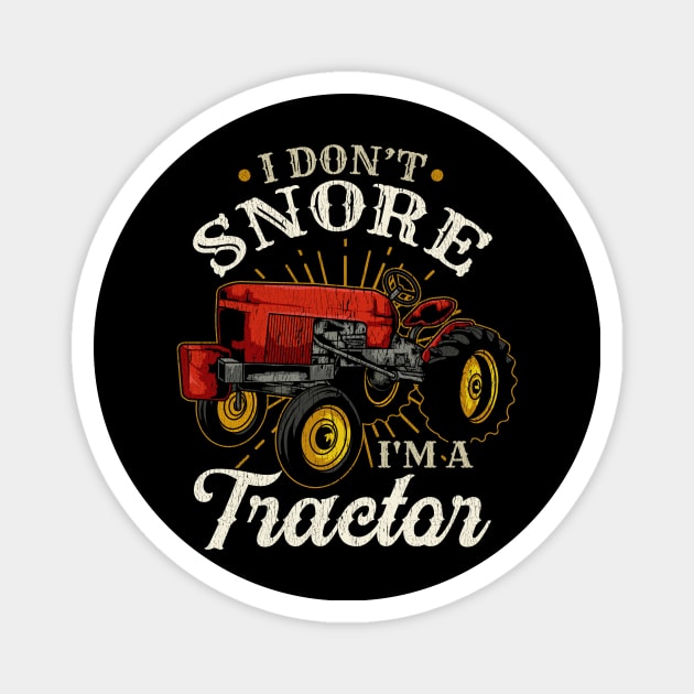 I Don't Snore I'm A Tractor - Funny Farmer Gift Magnet by biNutz